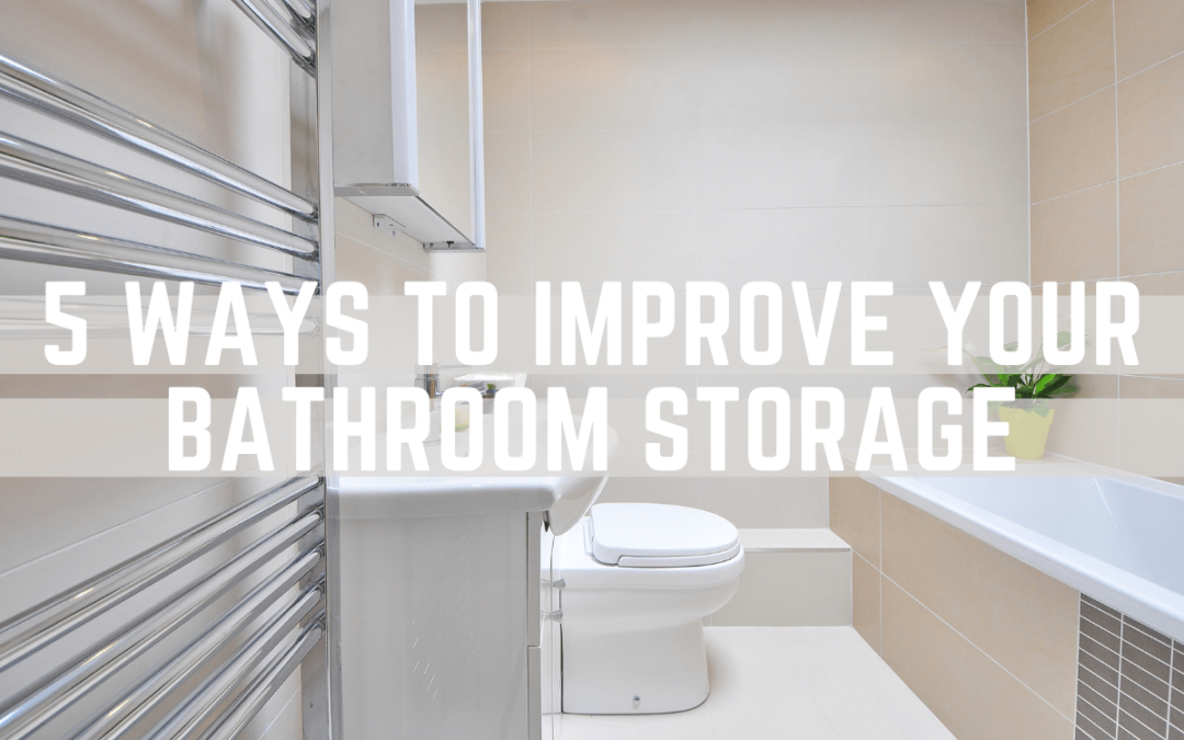 5 Ways to Improve Your Bathroom Storage
